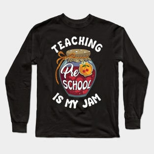 Teaching Preschool is My Jam Preschool Teacher Long Sleeve T-Shirt